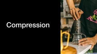 Compression
Photo by cafeconcetto on Unsplash
 