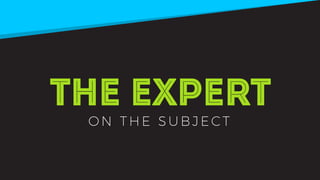 The Expert
ON T H E S U B JE C T
 