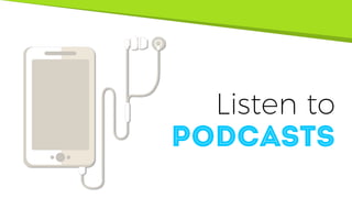 Listen to
Podcasts
 