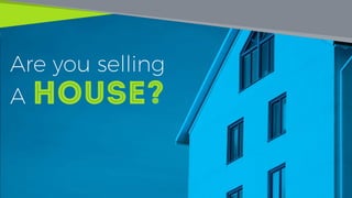 Are you selling
A House?
 