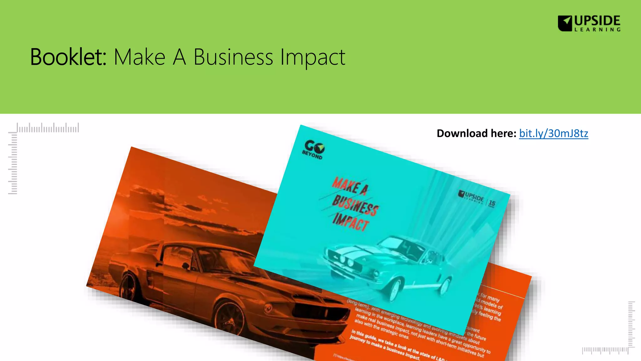 Booklet: Make A Business Impact
Download here: bit.ly/30mJ8tz
 