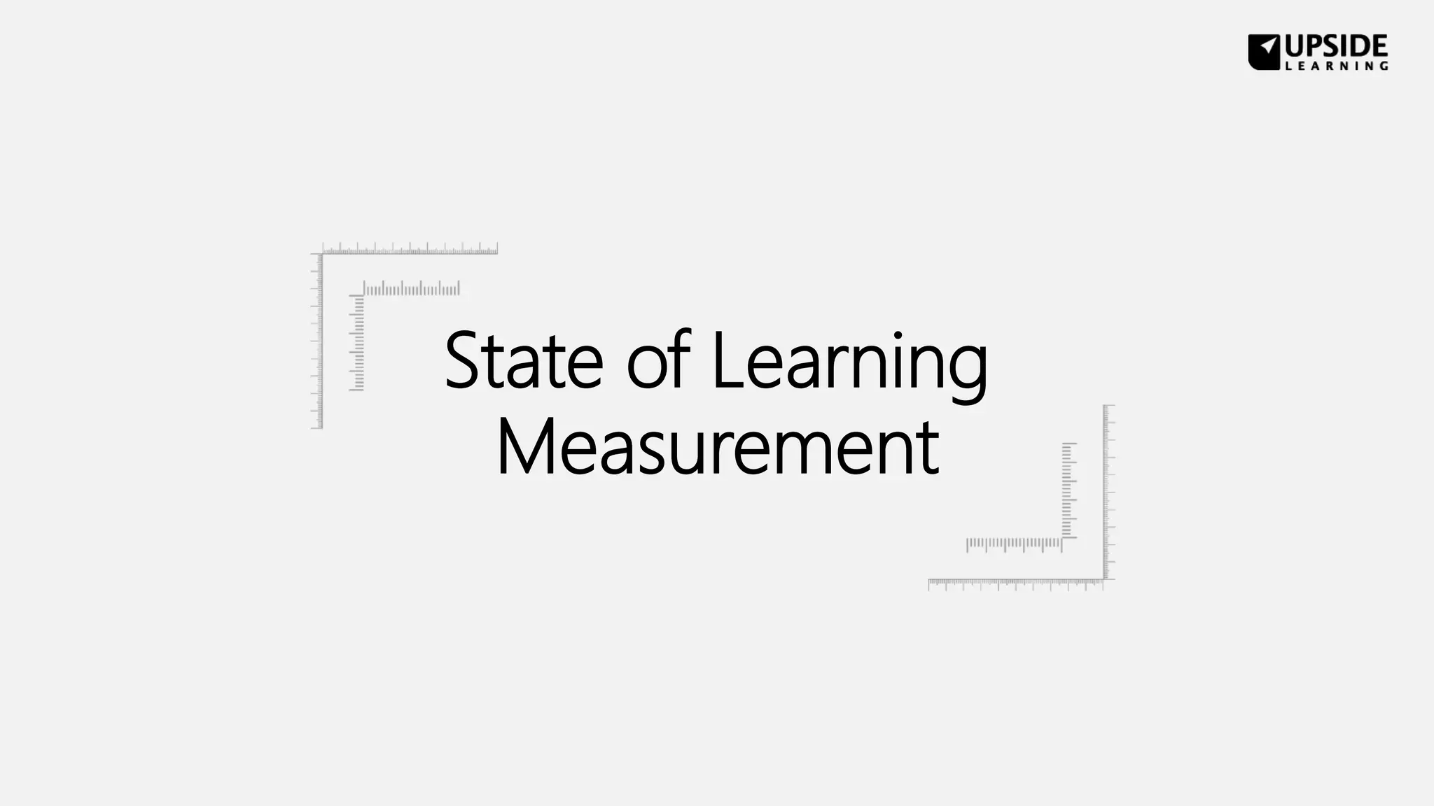 State of Learning
Measurement
 