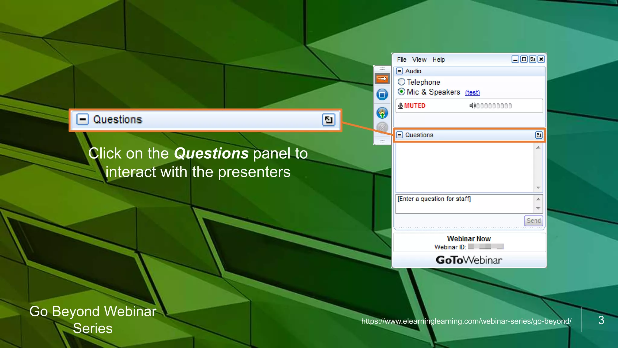 3
Go Beyond Webinar
Series
Click on the Questions panel to
interact with the presenters
https://www.elearninglearning.com/webinar-series/go-beyond/
 
