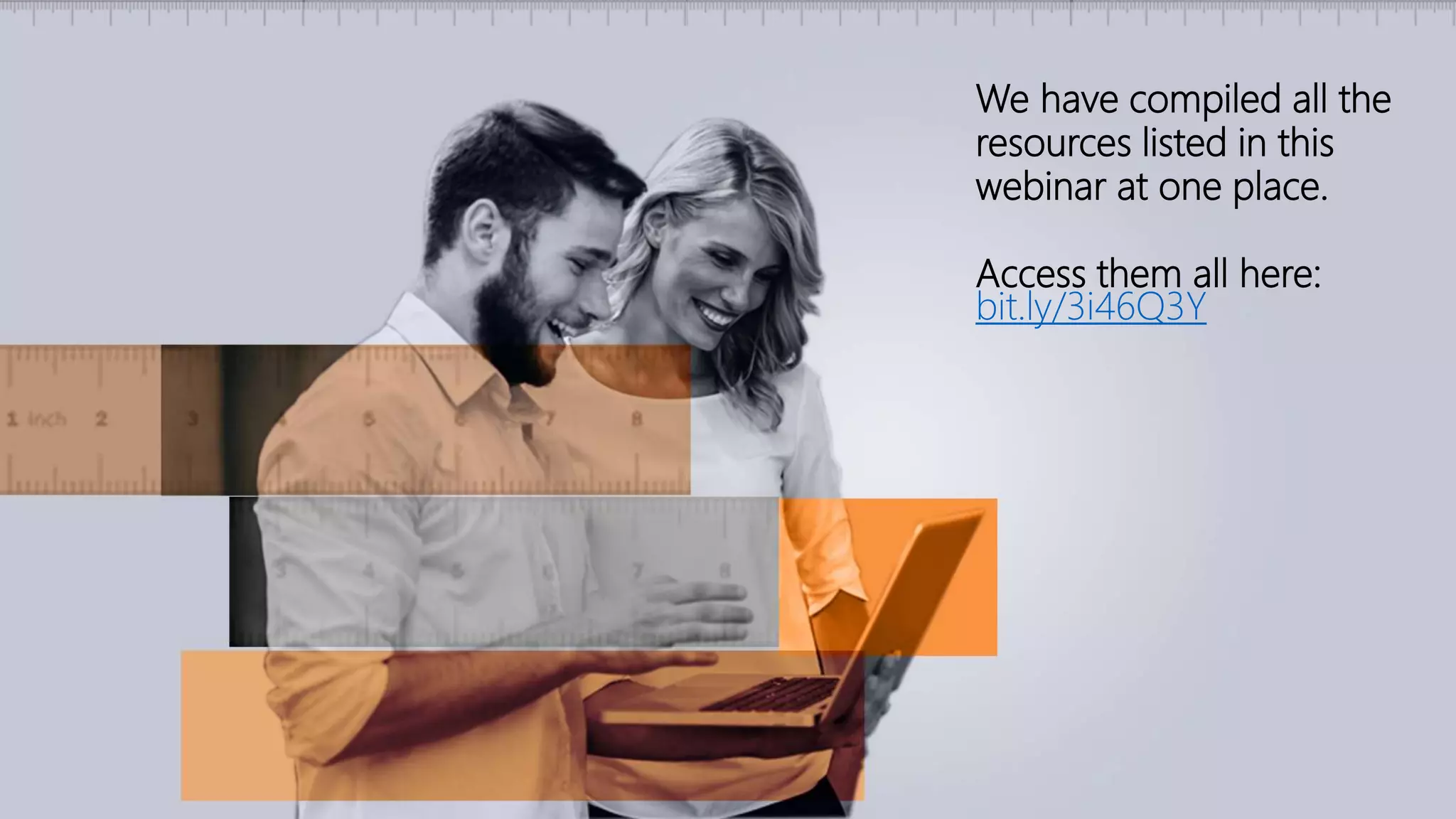 We have compiled all the
resources listed in this
webinar at one place.
Access them all here:
bit.ly/3i46Q3Y
 