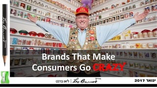 ‫ינואר‬2017
Brands That Make
Consumers Go Crazy
 