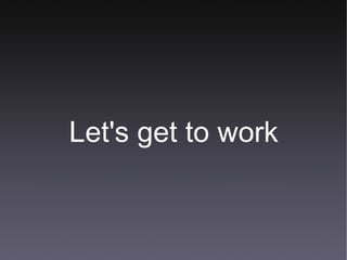Let's get to work 