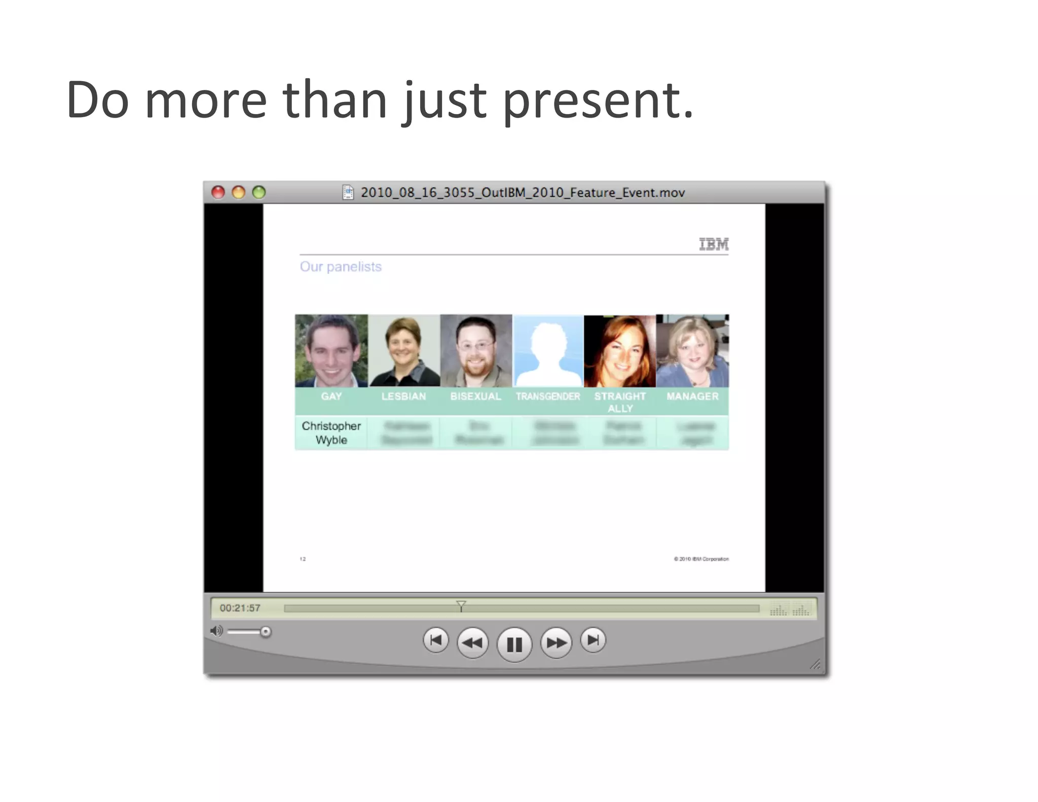 Do more than just present. 
 