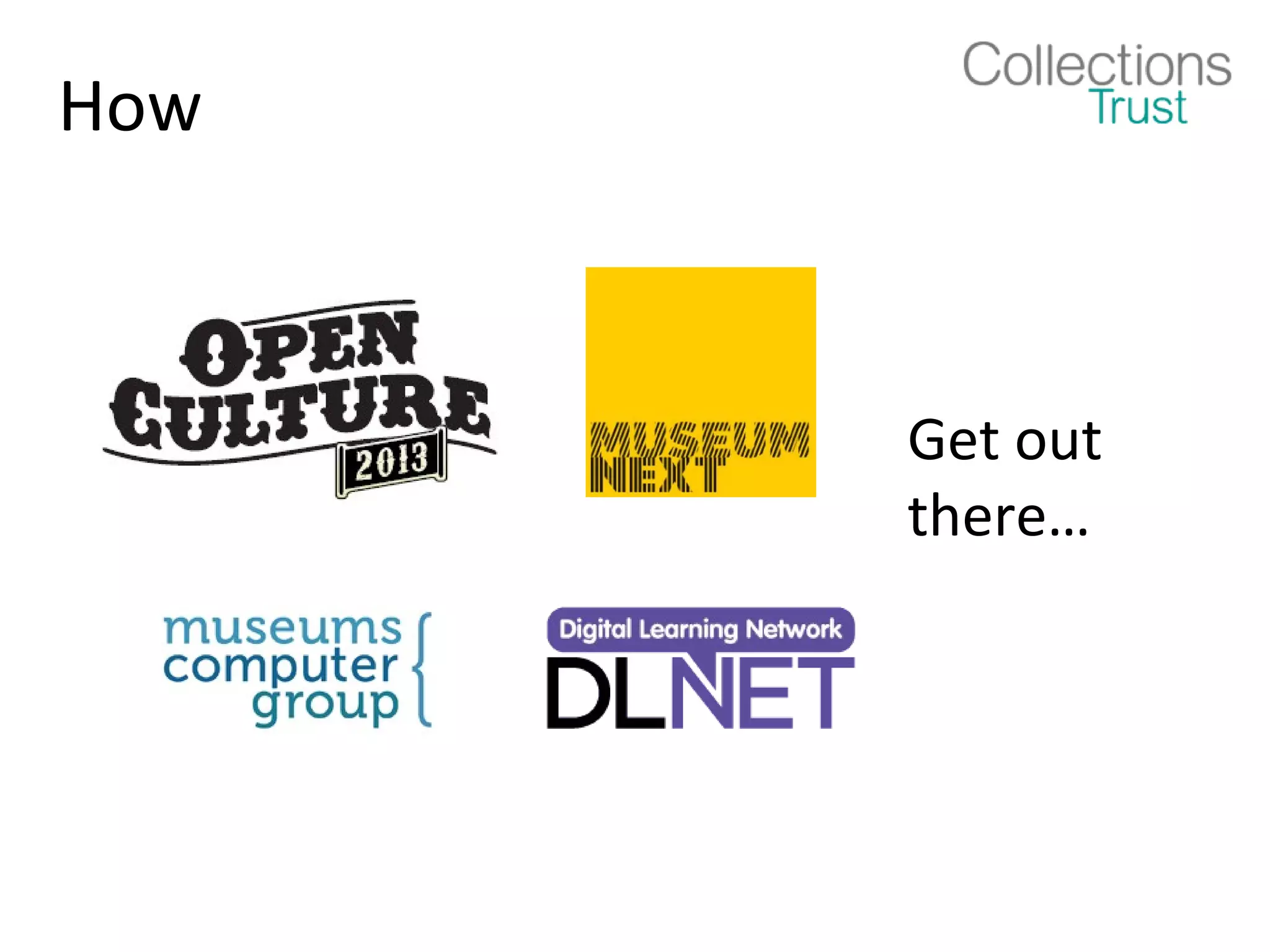 How



      Get out
      there…
 