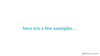 @hannah_bo_banna
here are a few examples…
 