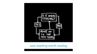 save anything worth stealing
 