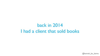 @hannah_bo_banna
back in 2014
I had a client that sold books
 