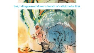 but, I disappeared down a bunch of rabbit holes first
 