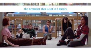 the breakfast club is set in a library
 
