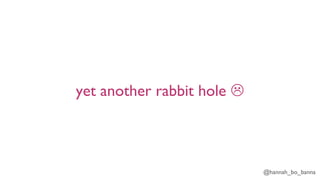 @hannah_bo_banna
yet another rabbit hole L
 