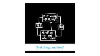 ‘find things you love’
 