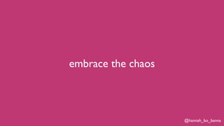 @hannah_bo_banna
embrace the chaos
 