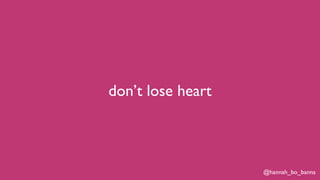 @hannah_bo_banna
don’t lose heart
 