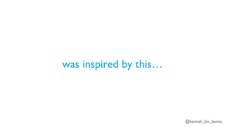 @hannah_bo_banna
was inspired by this…
 