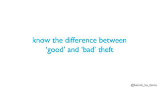 @hannah_bo_banna
know the difference between
‘good’ and ‘bad’ theft
 