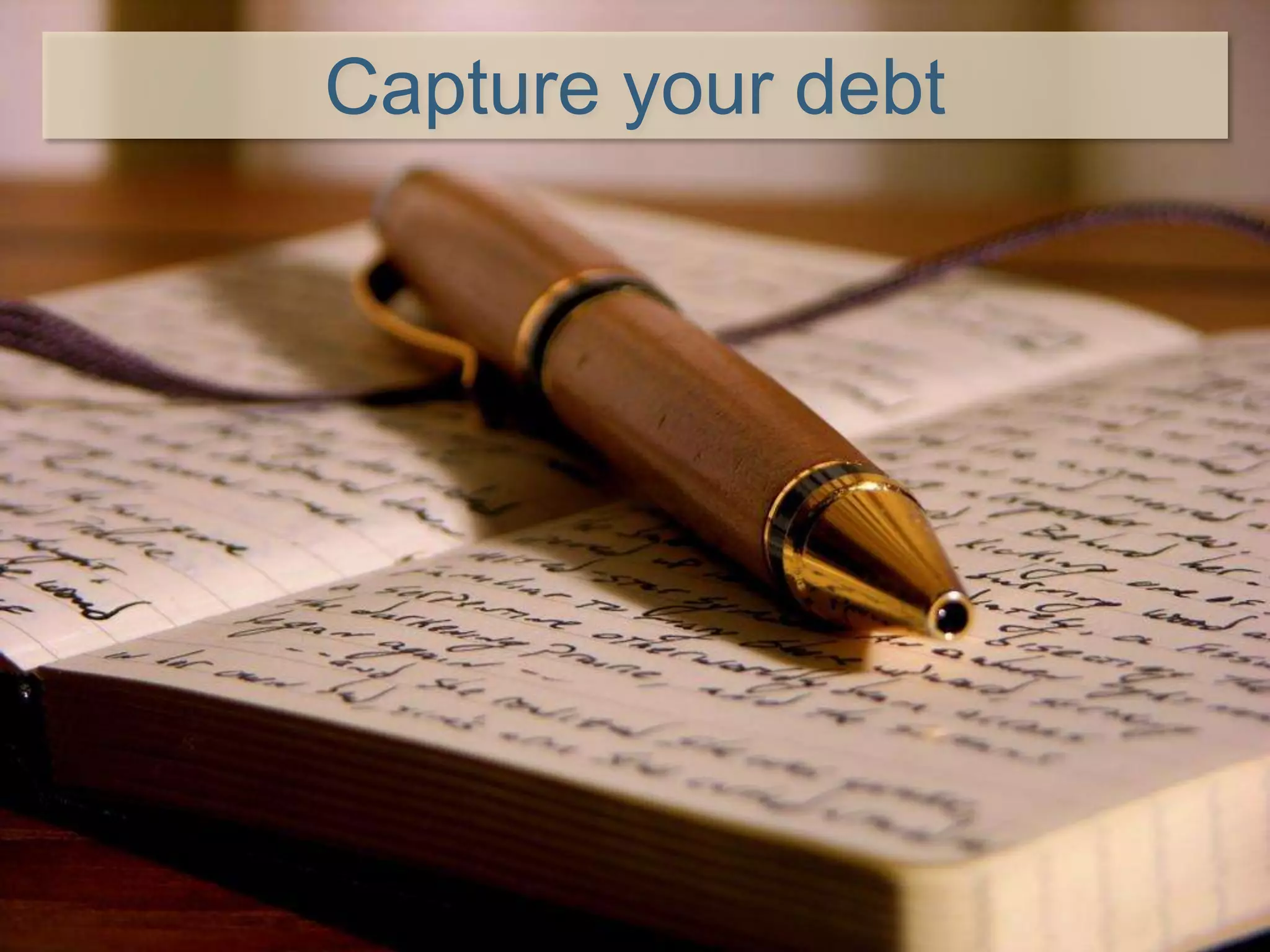 Capture your debt
 