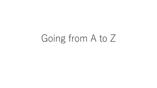 Going from A to Z
 
