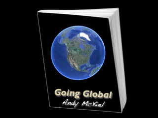 Going Global
 Andy McKiel
 