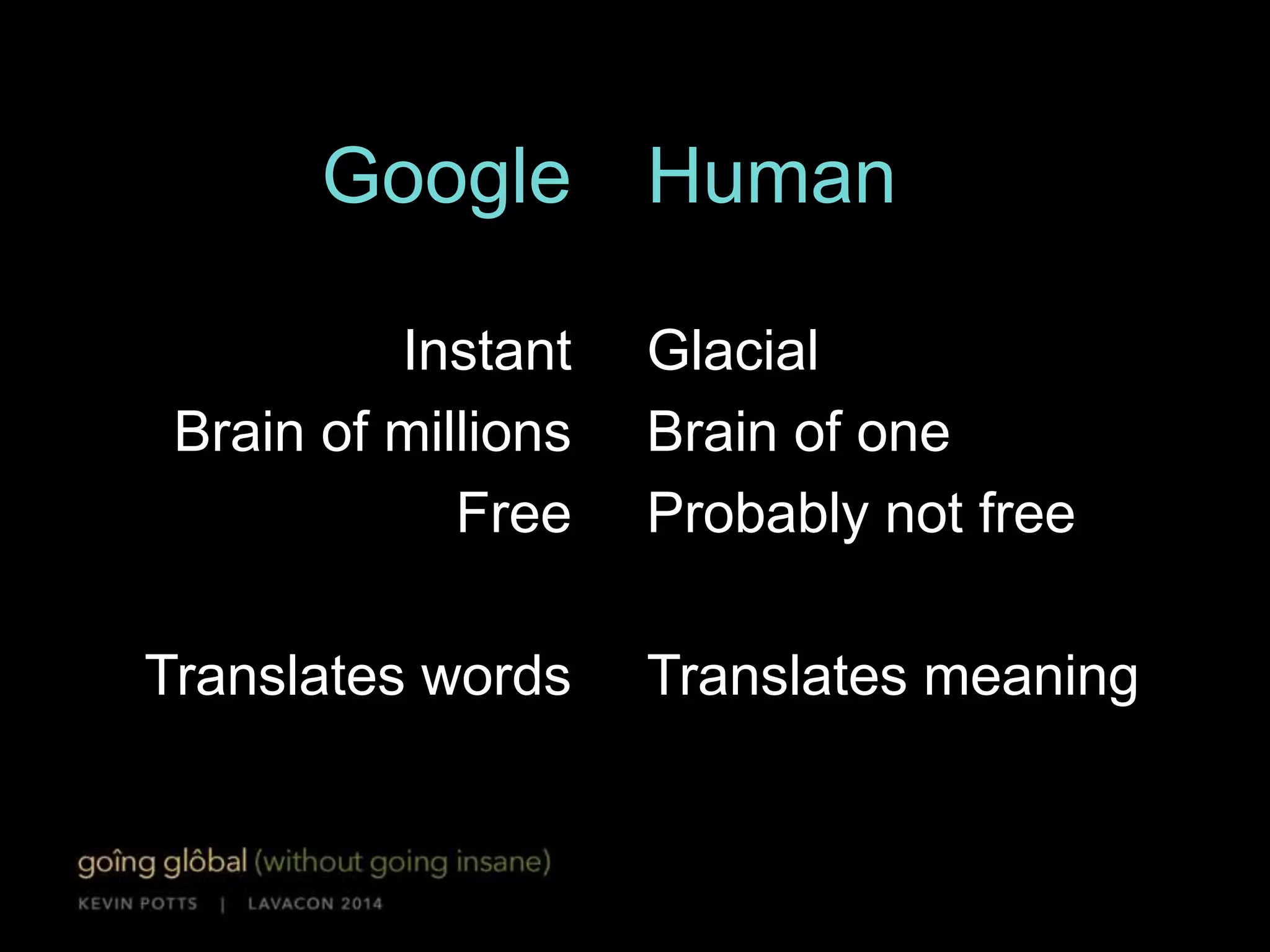 Focus on localization 
דגש על לוקליזציה. 
Understanding is the only goal 
 