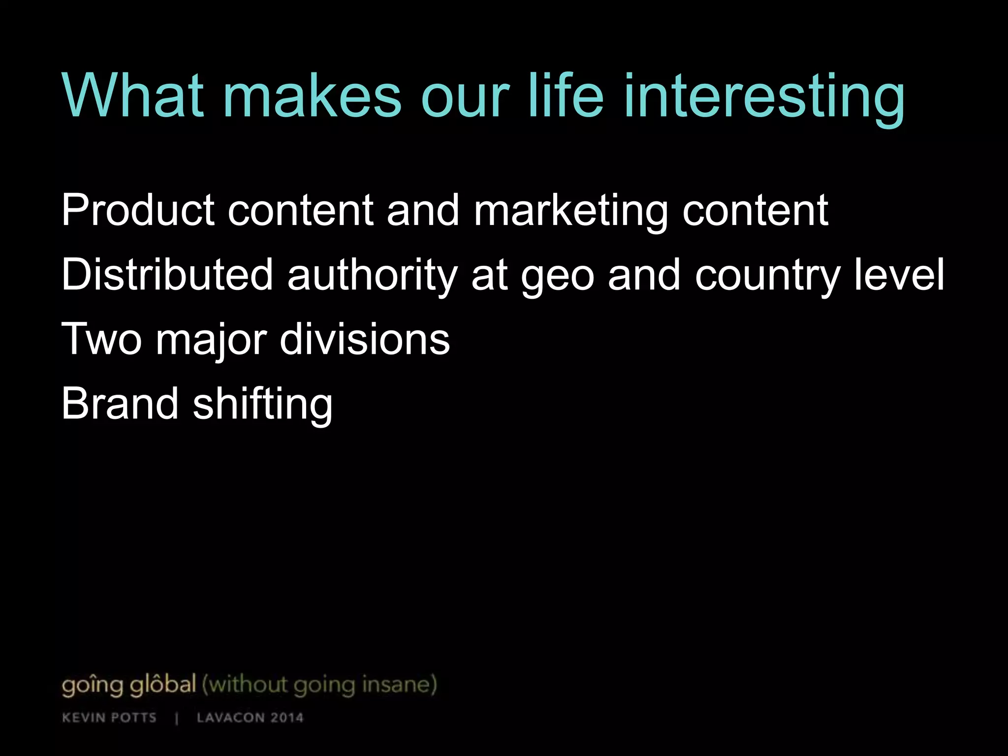 Our numbers 
4 major “geos” 
50+ countries 
30+ languages 
80+ web properties 
50+ humans involved 
1,000s products 
 