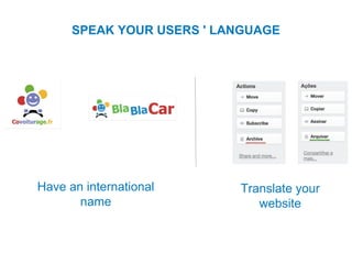 SPEAK YOUR USERS ' LANGUAGE
Have an international
name
Translate your
website
 