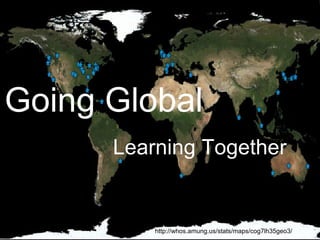     Photo: Screenshot from http://www.clustrmaps.com/   Going Global   Learning Together http://whos.amung.us/stats/maps/cog7lh35geo3/ 