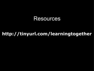 http://tinyurl.com/learningtogether Resources 