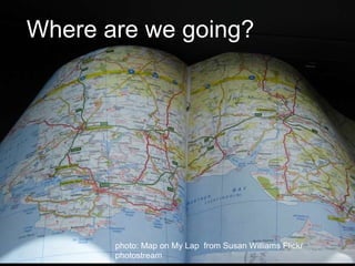   Where are we going? photo: Map on My Lap  from Susan Williams Flickr photostream 
