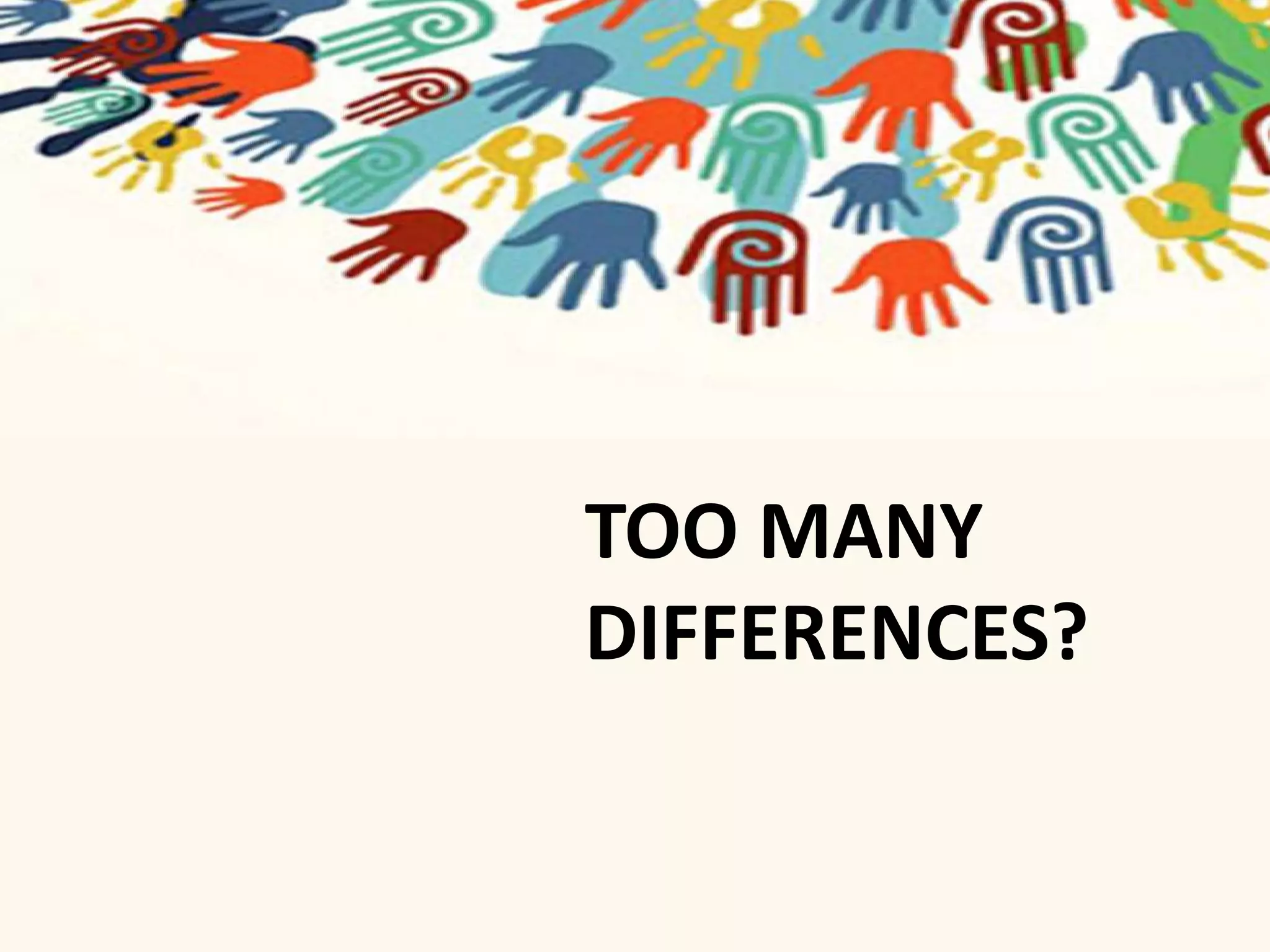 TOO MANY 
DIFFERENCES? 
 