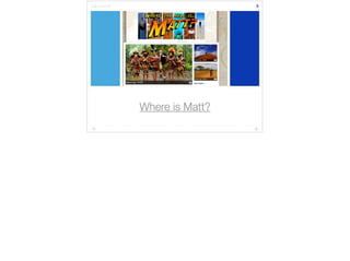 Where is Matt? 
3 
 