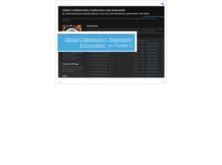 Global Collaboration, Exploration 
& Innovation on iTunes U 
33 
 
