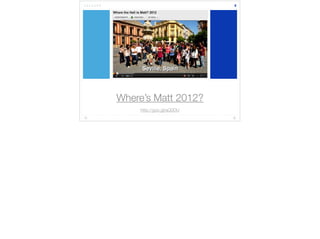 Where’s Matt 2012? 
4 
http://goo.gl/aQ0DU 
 