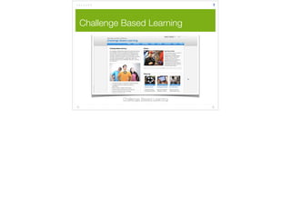 Challenge Based Learning 
7 
Challenge Based Learning 
 