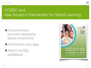 CCSSO and
Asia Society’s Partnership for Global Learning
Comprehensive
resource addressing
global competence
Download a copy here.
Attend the PGL
conference
31
 