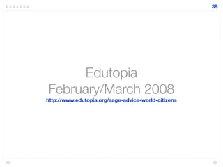 Edutopia
February/March 2008
http://www.edutopia.org/sage-advice-world-citizens
39
 