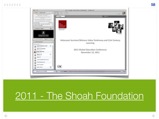 2011 - The Shoah Foundation
58
 