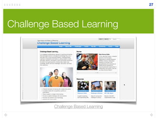 Challenge Based Learning
27
Challenge Based Learning
 