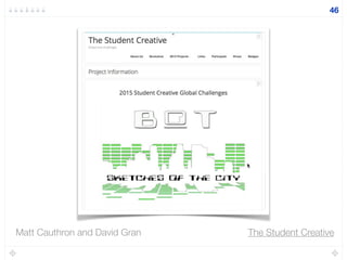 46
The Student CreativeMatt Cauthron and David Gran
 