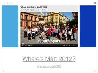 Where’s Matt 2012?
6
http://goo.gl/aQ0DU
 