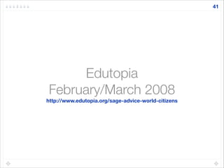 !
Edutopia
February/March 2008
http://www.edutopia.org/sage-advice-world-citizens
41
 