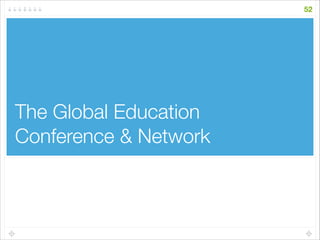 The Global Education
Conference & Network
52
 