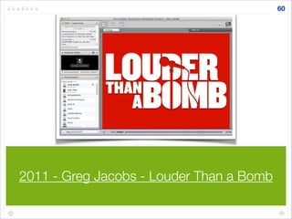 2011 - Greg Jacobs - Louder Than a Bomb
60
 