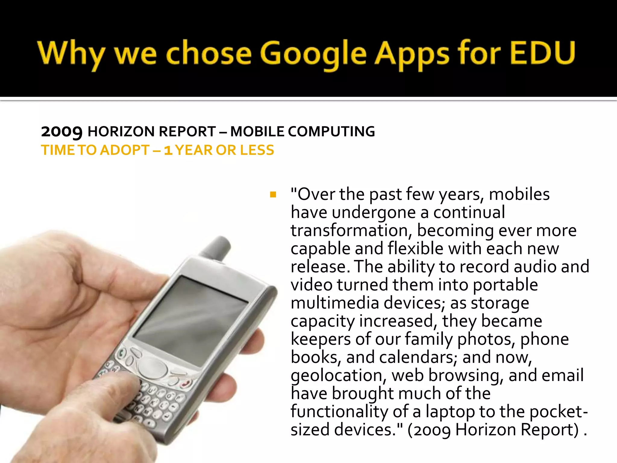 Why we chose Google Apps for EDU2009 Horizon report – Cloud computingTime to adopt – 1 year or lessFlickr, Facebook, Google Apps, Youtube are all examples of cloud based computing.  Everything is done via the browser vs. installing licensed software on machines.Flickr Photo by Seven Morris