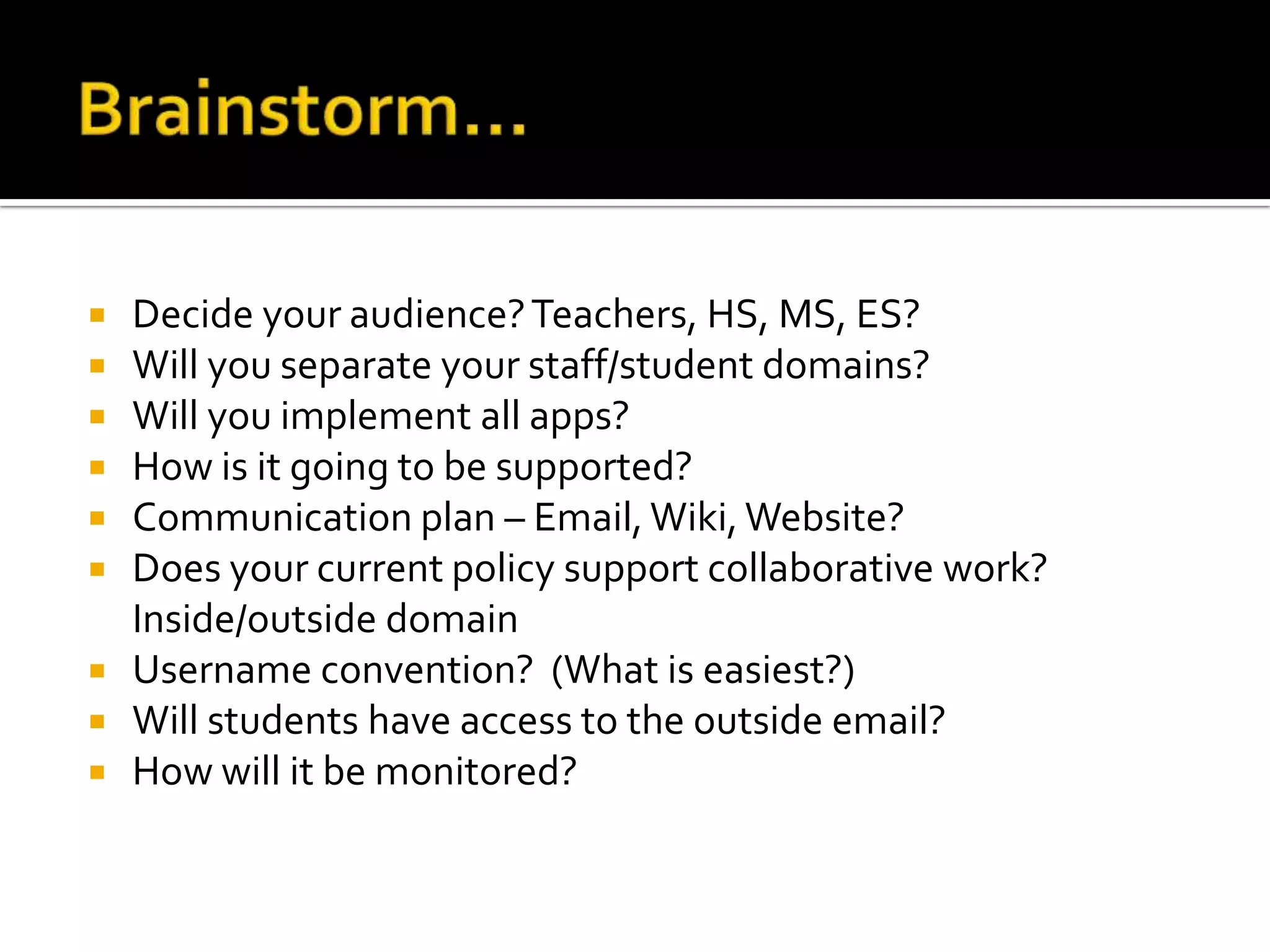Our Future PlansStaff First (Jan 2010)Uploaded accounts via CSVOpen all labs and appsAllowed to share/IM outside domainStudents (may 2010)Will implement via Google Apps Directory Sync (Active Directory)Will not turn on Google Talk (IM)Separate ES/MS?Add grades – 4, 5, 6Moodleintegration