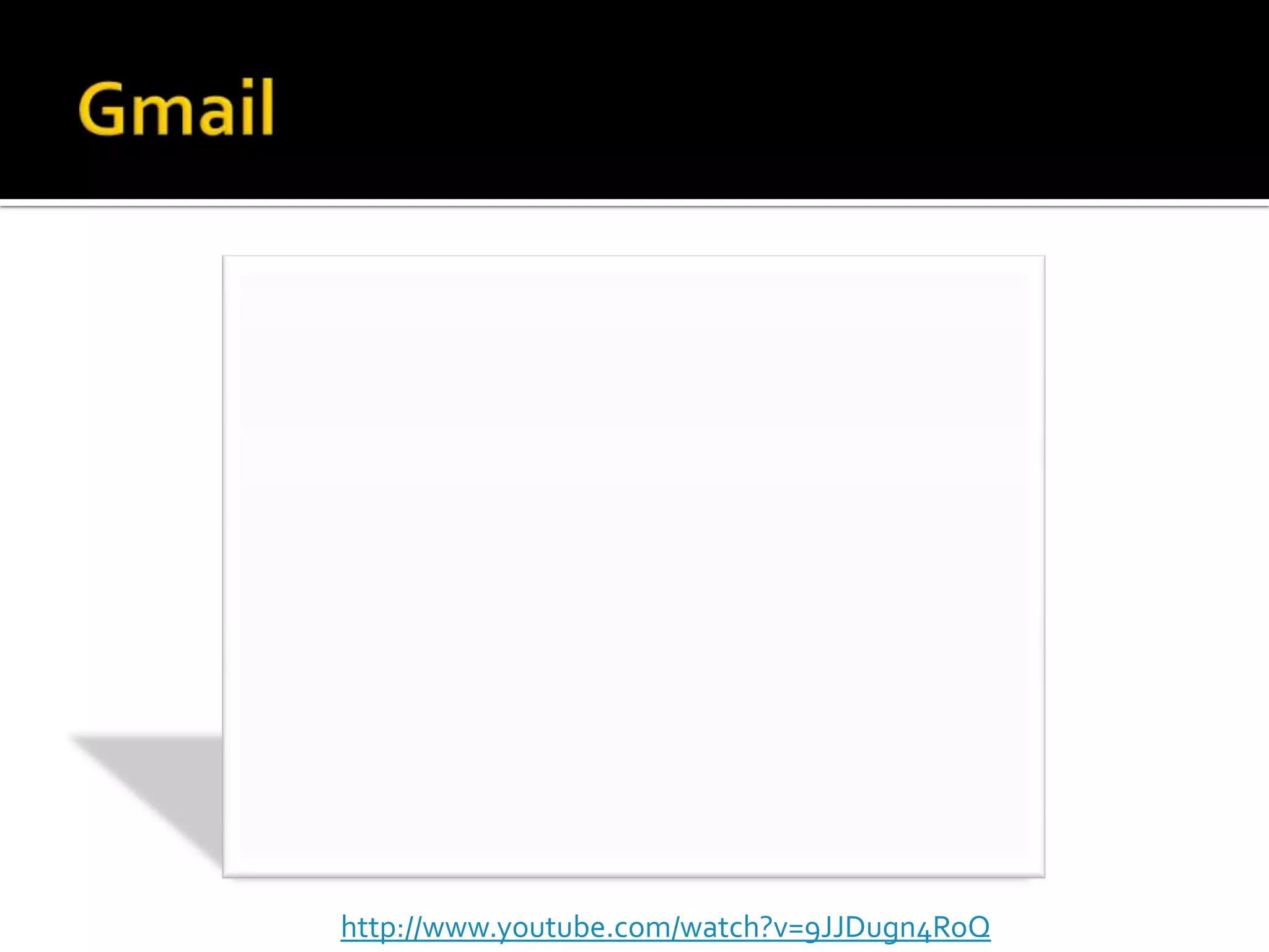 Gmailhttp://www.youtube.com/watch?v=9JJDugn4RoQ