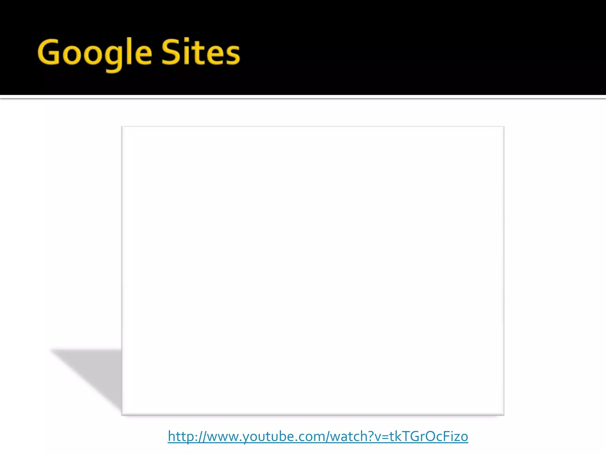 Google Siteshttp://www.youtube.com/watch?v=tkTGrOcFiz0